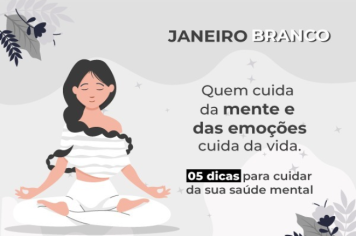 Janeiro Branco - 5 dicas para cuidar da sua saúde mental.