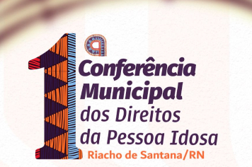 1ª CONFERÊNCIA MUNICIPAL DOS DIREITOS DA PESSOA IDOSA! 