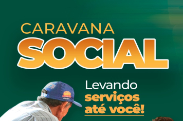 CARAVANA SOCIAL, LEVANDO SERVIÇOS ATÉ VOCÊ.